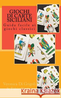 Giochi di Carte Siciliani: Guida facile ai giochi classici Sirchia, Fabio 9781541248366 Createspace Independent Publishing Platform - książka