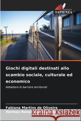 Giochi digitali destinati allo scambio sociale, culturale ed economico Martins de Oliveira, Fabiana, Hildebrand, Hermes Renato 9786209094484 Edizioni Sapienza - książka