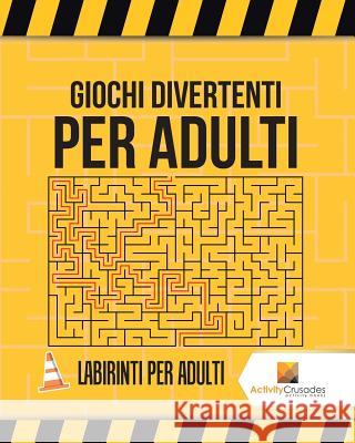 Giochi Divertenti Per Adulti: Labirinti Per Adulti Activity Crusades 9780228218388 Not Avail - książka