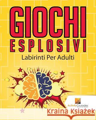 Giochi Esplosivi: Labirinti Per Adulti Activity Crusades 9780228220848 Not Avail - książka