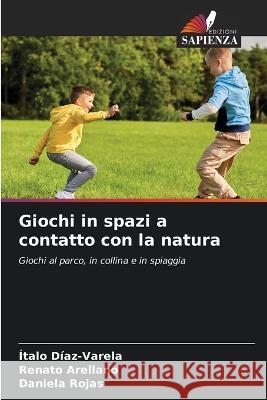Giochi in spazi a contatto con la natura Italo Diaz-Varela Renato Arellano Daniela Rojas 9786206009658 Edizioni Sapienza - książka