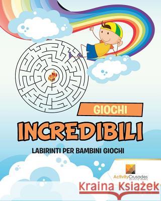 Giochi Incredibili: Labirinti Per Bambini Giochi Activity Crusades 9780228217596 Not Avail - książka
