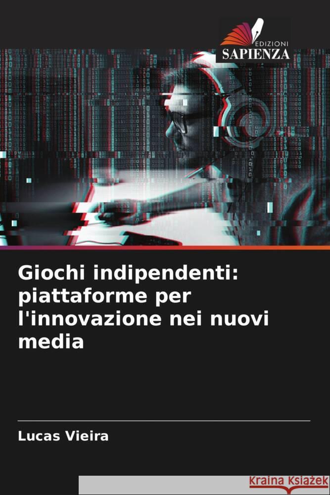 Giochi indipendenti: piattaforme per l'innovazione nei nuovi media Vieira, Lucas 9786208308520 Edizioni Sapienza - książka