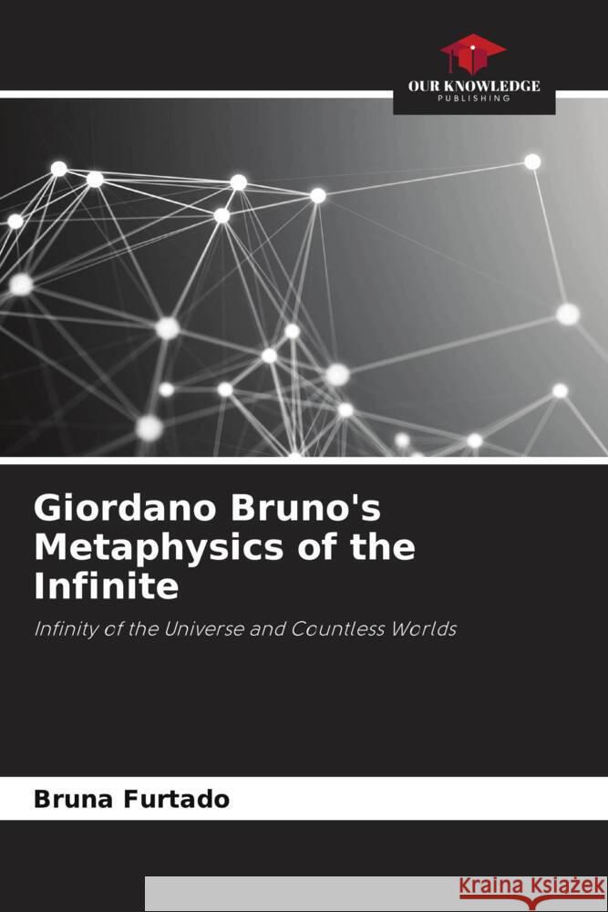 Giordano Bruno's Metaphysics of the Infinite Bruna Furtado 9786206964834 Our Knowledge Publishing - książka