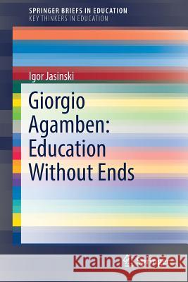 Giorgio Agamben: Education Without Ends Jasinski, Igor 9783030023324 Springer - książka