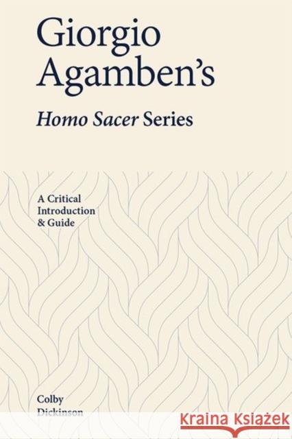 Giorgio Agamben's Homo Sacer Series: A Critical Introduction and Guide Colby Dickinson 9781474486699 Edinburgh University Press - książka