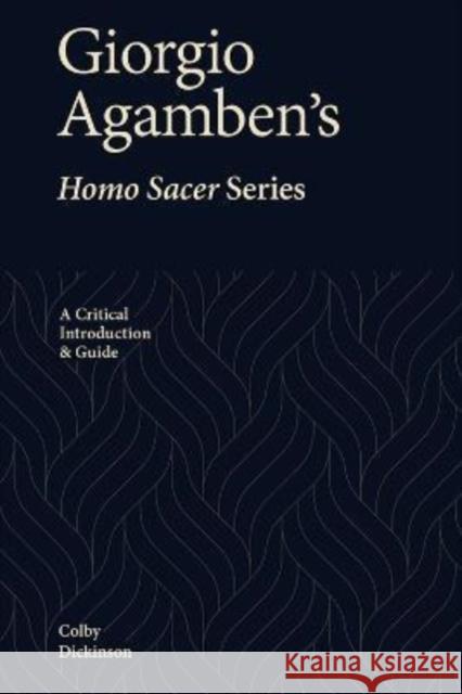 Giorgio Agamben's Homo Sacer Series: A Critical Introduction and Guide Colby Dickinson 9781474486705 Edinburgh University Press - książka