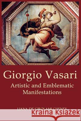 Giorgio Vasari: Artistic and Emblematic Manifestations Cheney, Liana De Girolami 9780984583232 New Academia Publishing, LLC - książka