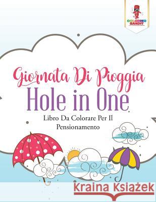 Giornata Di Pioggia Hole In One: Libro Da Colorare Per Il Pensionamento Coloring Bandit 9780228216865 Coloring Bandit - książka