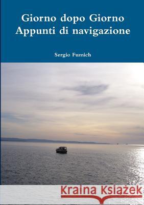 Giorno dopo Giorno. Appunti di navigazione Fumich, Sergio 9781471095948 Lulu.com - książka