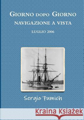 Giorno dopo giorno. Navigazione a vista. Luglio 2006 Fumich, Sergio 9781291062540 Lulu.com - książka