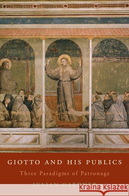 Giotto and His Publics: Three Paradigms of Patronage Gardner, Julian 9780674050808 Harvard University Press - książka