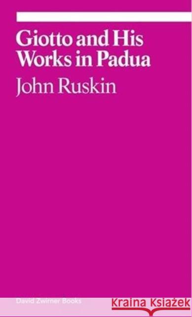 Giotto and His Works in Padua John Ruskin 9781941701799 David Zwirner Books - książka