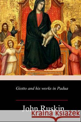 Giotto and his works in Padua John Ruskin 9781987754254 Createspace Independent Publishing Platform - książka
