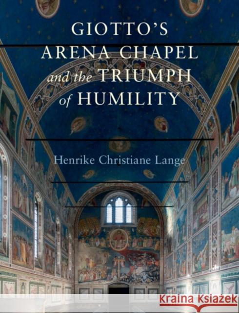 Giotto's Arena Chapel and the Triumph of Humility Henrike Christiane Lange 9781316511046 Cambridge University Press - książka