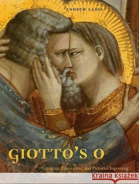 Giotto's O: Narrative, Figuration, and Pictorial Ingenuity in the Arena Chapel Ladis, Andrew 9780271034072 Pennsylvania State University Press - książka