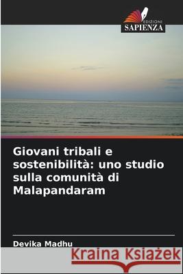 Giovani tribali e sostenibilità: uno studio sulla comunità di Malapandaram Madhu, Devika 9786202365604 Edizioni Sapienza - książka