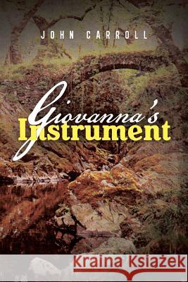 Giovanna's Instrument John Carroll 9781481711470 Authorhouse - książka