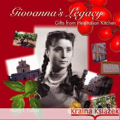 Giovanna's Legacy: Gifts from Her Italian Kitchen Mary I. Falbo 9781412005241 Trafford Publishing - książka