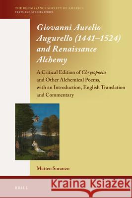 Giovanni Aurelio Augurello (1441–1524) and Renaissance Alchemy: A Critical Edition of Chrysopoeia and Other Alchemical Poems, with an Introduction, English Translation and Commentary Matteo Soranzo 9789004360051 Brill - książka