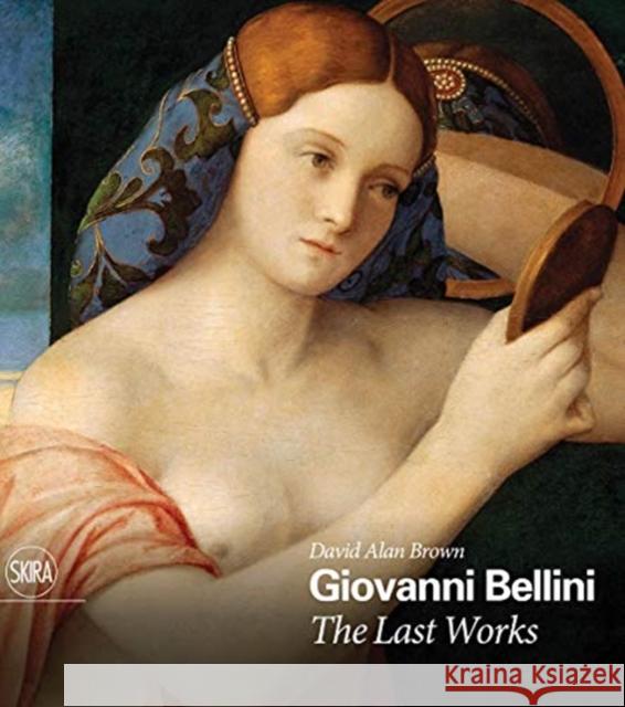 Giovanni Bellini: The Last Works Giovanni Bellini 9788857239965 Skira Editore - książka
