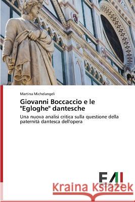 Giovanni Boccaccio E Le Egloghe Dantesche Michelangeli Martina 9783639742602 Edizioni Accademiche Italiane - książka
