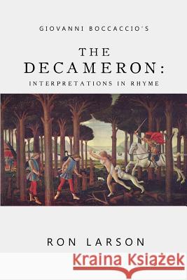 Giovanni Boccaccio's The Decameron: Interpretations in Rhyme Larson, Ron 9781502343246 Createspace Independent Publishing Platform - książka