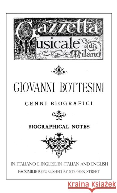 Giovanni Bottesini Cenni Biografici/Biographical Notes: 2020 Cesare Lisei, Tito Pagliardini, Stephen Street 9781999866440 www.stephenstreet.com - książka