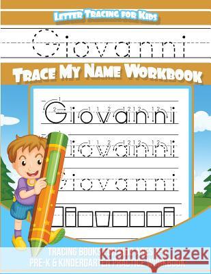 Giovanni Letter Tracing for Kids Trace my Name Workbook: Tracing Books for Kids ages 3 - 5 Pre-K & Kindergarten Practice Workbook Books, Giovanni 9781983990465 Createspace Independent Publishing Platform - książka