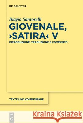 Giovenale, Satira V: Introduzione, Traduzione E Commento Biagio Santorelli 9783112222065 de Gruyter - książka