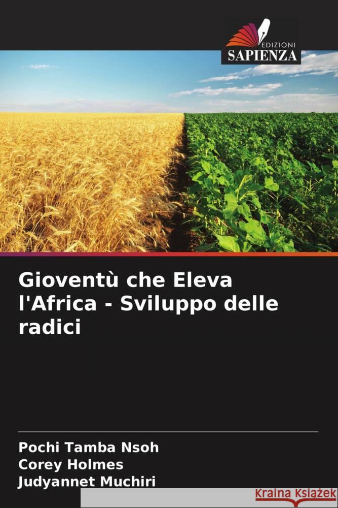 Gioventù che Eleva l'Africa - Sviluppo delle radici Tamba Nsoh, Pochi, Holmes, Corey, Muchiri, Judyannet 9786205019849 Edizioni Sapienza - książka