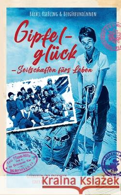 Gipfelgl?ck, Seilschaften f?r's Leben: Geschichten einer Alpenvereins-Jugend B?rbel Kie?ling 9783759788054 Bod - Books on Demand - książka