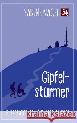 Gipfelstürmer: Kurzgeschichte Authorschallenge Sabine Nagel 9783754378977 Books on Demand - książka