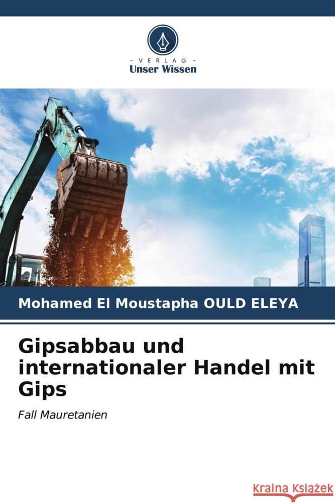 Gipsabbau und internationaler Handel mit Gips OULD ELEYA, Mohamed El Moustapha 9786206874737 Verlag Unser Wissen - książka