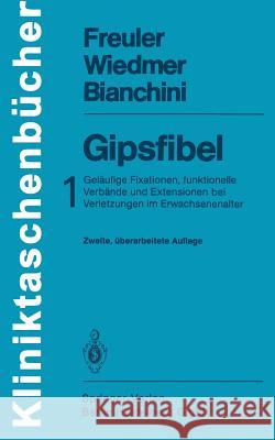 Gipsfibel: 1: Geläufige Fixationen, Funktionelle Verbände Und Extensionen Bei Verletzungen Im Erwachsenenalter Weber, B. G. 9783540162773 Springer - książka