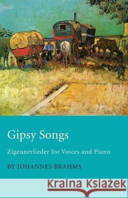 Gipsy Songs - Zigeunerlieder for Voices and Piano Johannes Brahms 9781447455059 Maclachan Bell Press - książka