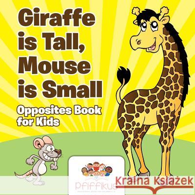 Giraffe Is Tall, Mouse Is Small Opposites Book for Kids Pfiffikus 9781683776598 Pfiffikus - książka