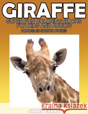 Giraffe: Super Fun Coloring Books for Kids and Adults (Bonus: 20 Sketch Pages) Janet Evans (University of Liverpool Hope UK) 9781633834316 Speedy Publishing LLC - książka