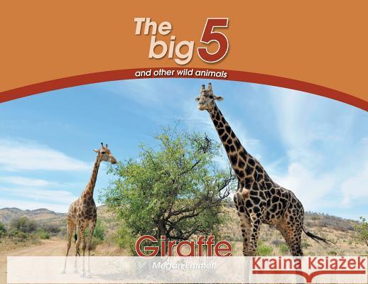 Giraffe: The Big 5 and other wild animals Megan Emmett 9780639300085 Awareness Publishing - książka