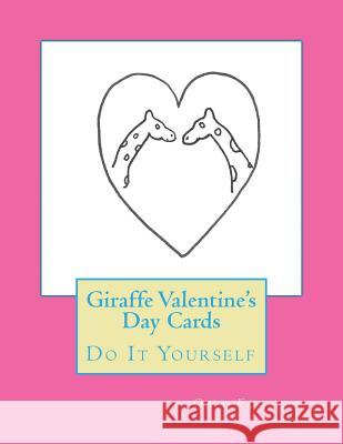 Giraffe Valentine's Day Cards: Do It Yourself Gail Forsyth 9781523268368 Createspace Independent Publishing Platform - książka