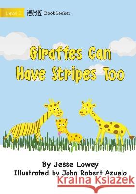 Giraffes Can Have Stripes Too Jesse Lowey John Robert Azuelo  9781922827609 Library for All - książka