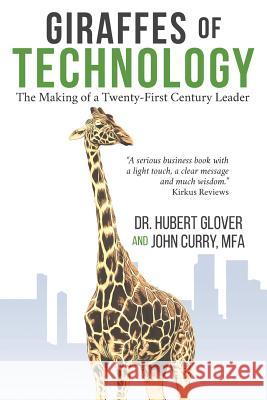 Giraffes of Technology: The Making of the Twenty-First-Century Leader Dr Hubert Glover John Curry 9781499320923 Createspace - książka