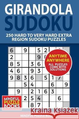 Girandola Sudoku: 250 Hard to Very Hard Extra Region Sudoku Puzzles Mindful Puzzle Books 9781655603372 Independently Published - książka