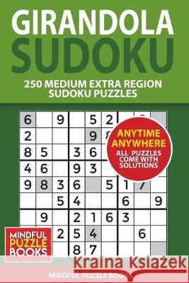 Girandola Sudoku: 250 Medium Extra Region Sudoku Puzzles Mindful Puzzle Books 9781655552021 Independently Published - książka