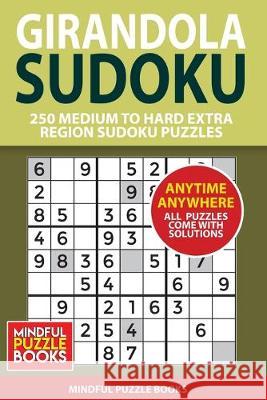 Girandola Sudoku: 250 Medium to Hard Extra Region Sudoku Puzzles Mindful Puzzle Books 9781655589744 Independently Published - książka