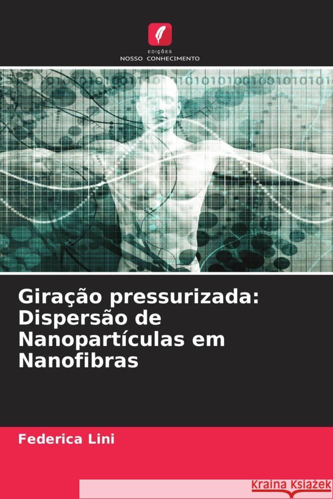 Giração pressurizada: Dispersão de Nanopartículas em Nanofibras Lini, Federica 9786204486468 Edições Nosso Conhecimento - książka