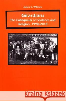 Girardians : The Colloquium on Violence and Religion, 1990-2010 James G. Williams 9783643902818 Lit Verlag - książka