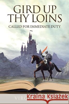 Gird up Thy Loins: Called for Immediate Duty Virginia Hall 9781664241060 WestBow Press - książka