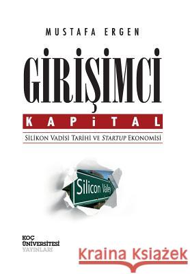 Girisimci Kapital: Silikon Vadisi Tarihi Ve Startup Ekonomisi Mustafa Ergen 9786055250409 Koc University Press - książka