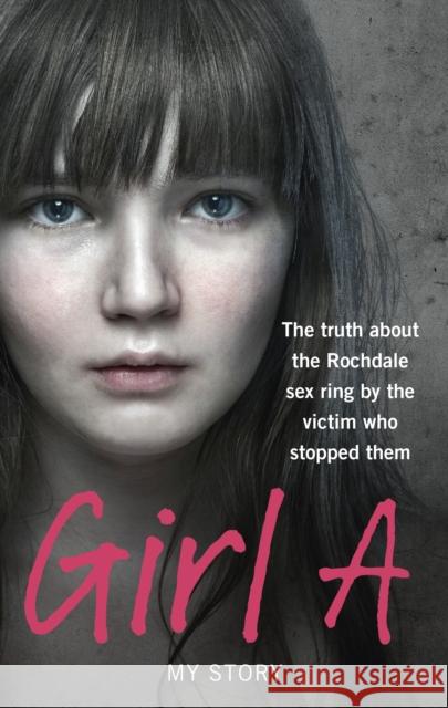 Girl A: The truth about the Rochdale sex ring by the victim who stopped them Anonymous (Girl A) 9780091951344 Ebury Publishing - książka